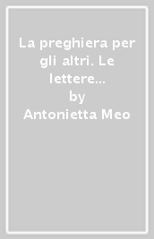 La preghiera per gli altri. Le lettere di Nennolina