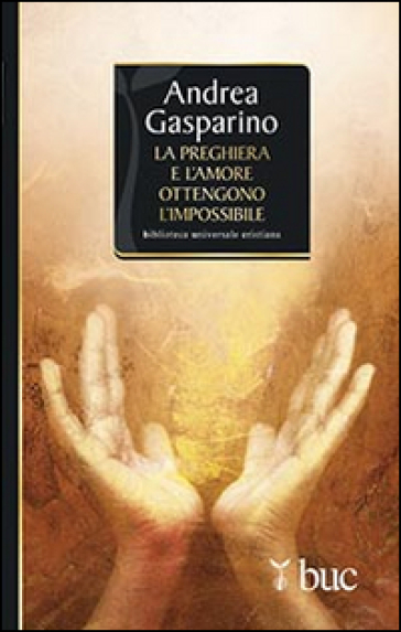 La preghiera e l'amore ottengono l'impossibile - Andrea Gasparino