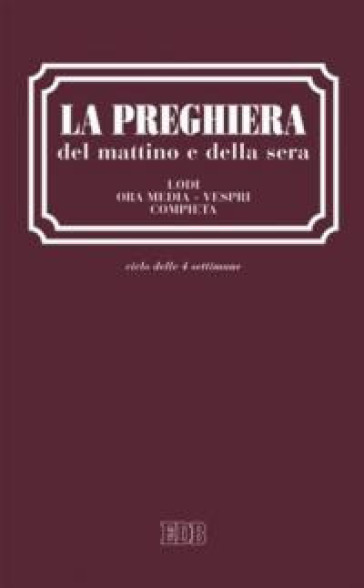 La preghiera del mattino e della sera. Lodi. Ora media. Vespri. Compieta. Ciclo delle quattro settimane. Ediz. a caratteri grandi