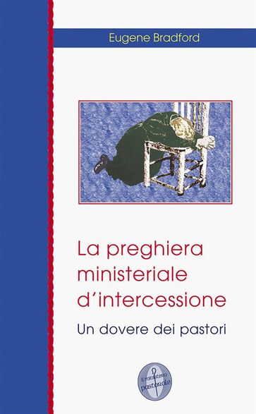 La preghiera ministeriale d'intercessione - Eugene Bradford