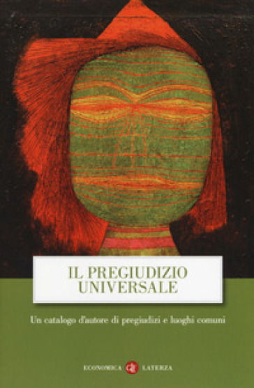 Il pregiudizio universale. Un catalogo d'autore di pregiudizi e luoghi comuni