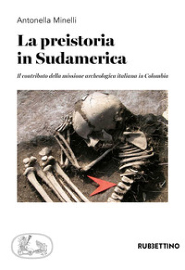 La preistoria in Sudamerica. Il contributo della missione archeologica italiana in Colombi...