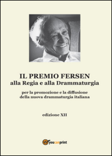 Il premio Fersen alla regia e alla drammaturgia per la promozione e la diffusione della nuova drammaturgia italiana. Edizione XII - Ombretta De Biase