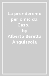 La prenderemo per omicida. Caso Marta Russo: il dramma dell Alletto