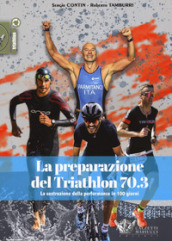 La preparazione del Triathlon 70.3. La costruzione della performance in 100 giorni