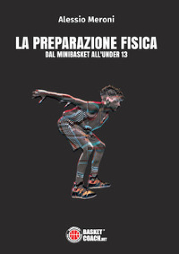 La preparazione fisica dal minibasket all'under 13 - Alessio Meroni