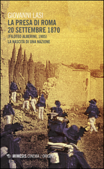 La presa di Roma 20 settembre 1870 (Filoteo Alberini, 1905). La nascita di una nazione - Giovanni Lasi