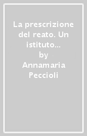 La prescrizione del reato. Un istituto dall incorreggibile polimorfismo