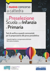 La preselezione. Scuola dell infanzia e primaria. Test di verifica e quesiti commentati per la preparazione alla prova preselettiva. Con software di simulazione