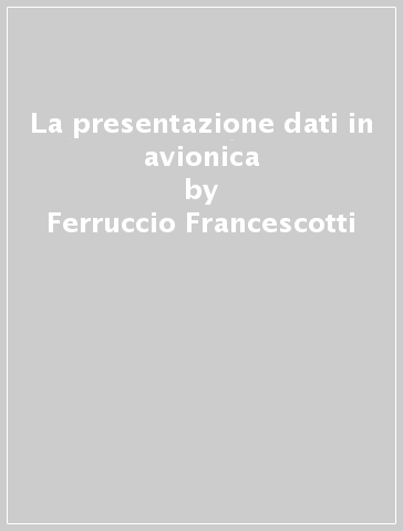 La presentazione dati in avionica - Ferruccio Francescotti