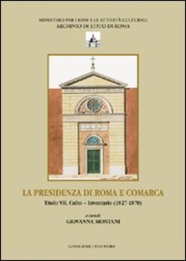 La presenza di Roma e Comarca. Titolo VII, culto. Inventario 81827-1870. Ediz. illustrata