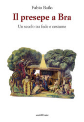 Il presepe a Bra - Un secolo tra fede e costume