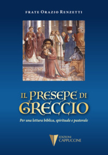 Il presepe di Greccio. Per una lettura biblica, spirituale e pastorale - Orazio Renzetti