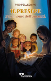 Il presepe. Patrimonio dell umanità. Ediz. illustrata