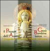 Il presepe dell anima. Gesù bambine nasce. Suggestioni e melodie del Natale abruzzese. Con CD Audio