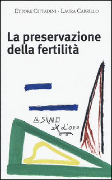 La preservazione della fertilità. Concepire dopo la malattia - Ettore Cittadini - Laura Carrillo