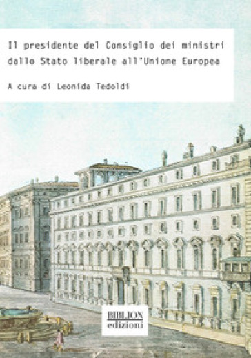 Il presidente del Consiglio dei ministri dallo Stato liberale all'Unione europea