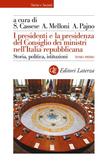 I presidenti e la presidenza del Consiglio dei ministri nell'Italia repubblicana - Cassese Sabino - Alberto Melloni - Alessandro Pajno