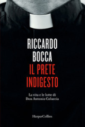 Il prete indigesto. La vita e le lotte di don Antonio Coluccia