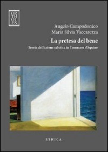 La pretesa del bene. Teoria dell'azione ed etica in Tommaso d'Aquino - Angelo Campodonico - Maria Silvia Vaccarezza