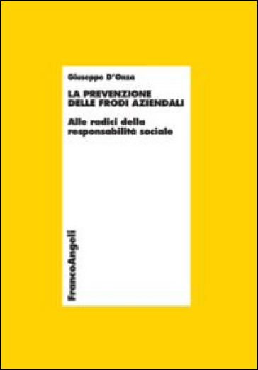 La prevenzione delle frodi aziendali. Alle radici della responsabilità sociale - Giuseppe D