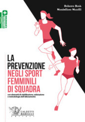 La prevenzione negli sport femminili di squadra. Con elementi di riabilitazione, valutazione e metodologia dell