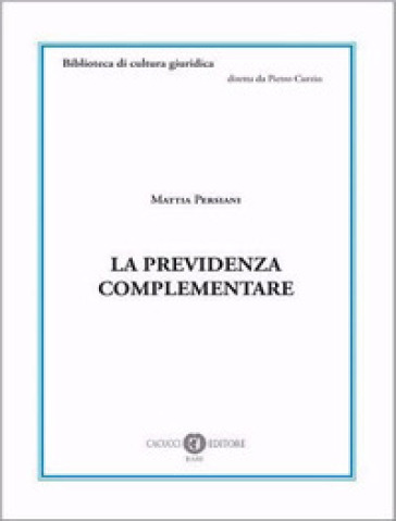 La previdenza complementare. Nuova ediz. - Mattia Persiani