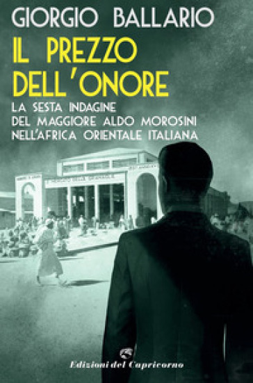 Il prezzo dell'onore. La sesta indagine del maggiore Aldo Morosini nell'Africa orientale italiana - Giorgio Ballario