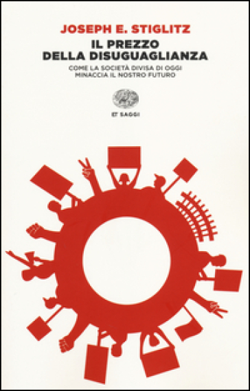 Il prezzo della disuguaglianza. Come la società divisa di oggi minaccia il nostro futuro - Joseph E. Stiglitz