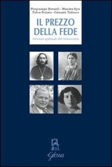 Il prezzo della fede. Itinerari spirituali del Novecento - Piergiuseppe Bernardi - Massimo Epis - Fulvio Ferrario