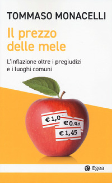Il prezzo delle mele. L'inflazione oltre i pregiudizi e i luoghi comuni - Tommaso Monacelli