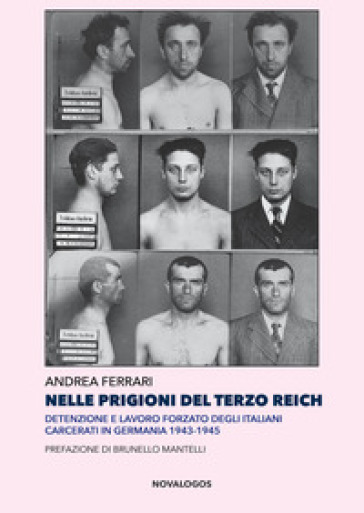 Nelle prigioni del Terzo Reich. Detenzione e lavoro forzato degli italiani carcerati in Germania 1943-1945 - Andrea Ferrari