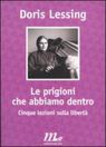 Le prigioni che abbiamo dentro. Cinque lezioni sulla libertà - Doris Lessing