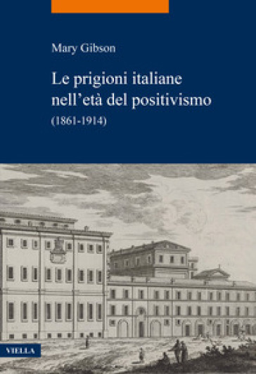 Le prigioni italiane nell'età del positivismo. (1861-1914) - Mary Gibson
