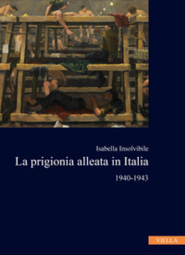 La prigionia alleata in Italia 1940-1943 - Isabella Insolvibile