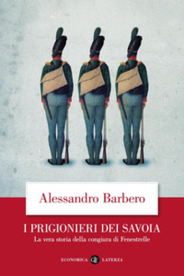 I prigionieri dei Savoia. La vera storia della congiura di Fenestrelle - Alessandro Barbero