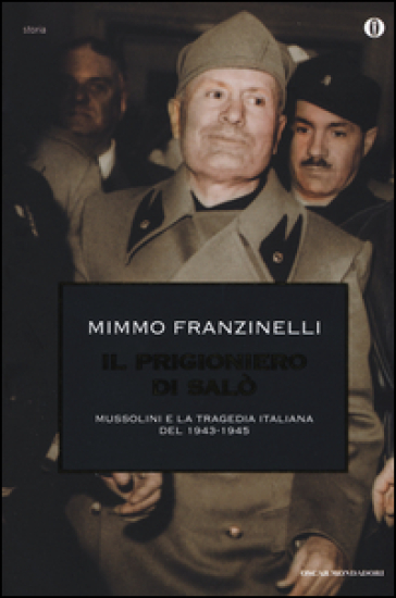 Il prigioniero di Salò. Mussolini e la tragedia italiana del 1943-1945 - Mimmo Franzinelli