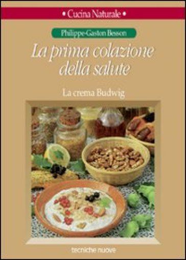 La prima colazione della salute. La crema Budwig - Philippe-Gaston Besson