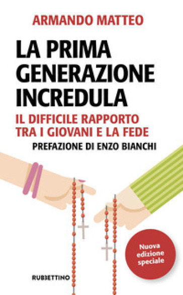 La prima generazione incredula. Il difficile rapporto tra i giovani e la fede. Nuova ediz. - Armando Matteo