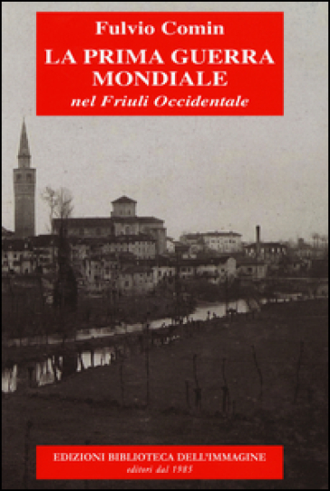 La prima guerra mondiale nel Friuli occidentale - Fulvio Comin
