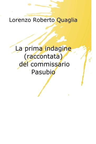 La prima indagine (raccontata) del commissario Pasubio - Lorenzo Roberto Quaglia