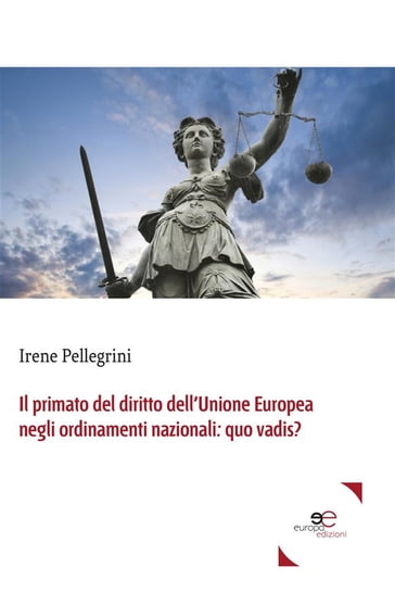 Il primato del diritto dell'Unione Europea negli ordinamenti nazionali: quo vadis? - Irene Pellegrini