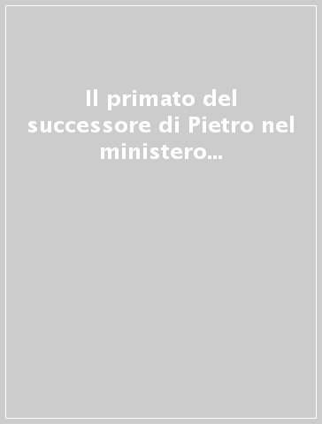 Il primato del successore di Pietro nel ministero della Chiesa. Considerazioni