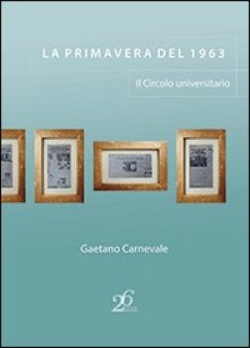 La primavera del 1963. Il circolo universitario - Gaetano Carnevale