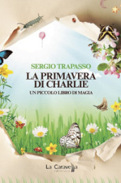 La primavera di Charlie. Un piccolo libro di magia