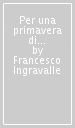 Per una primavera di bellezza. Due fioriture. Una infiorescenza.