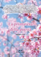 La primavera della poesia. Antologia poetica