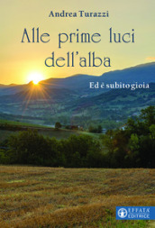 Alle prime luci dell alba. Ed è subito gioia