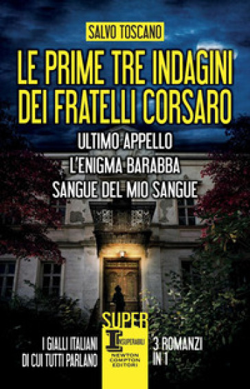 Le prime tre indagini dei fratelli Corsaro: Ultimo appello-L'enigma Barabba-Sangue del mio sangue - Salvo Toscano