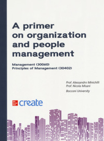 A primer on organization and people management. Management. Principles of management - Alessandro Minichilli - Nicola Misani